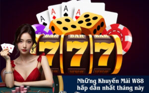 Những Khuyến Mãi W88 hấp dẫn nhất tháng này