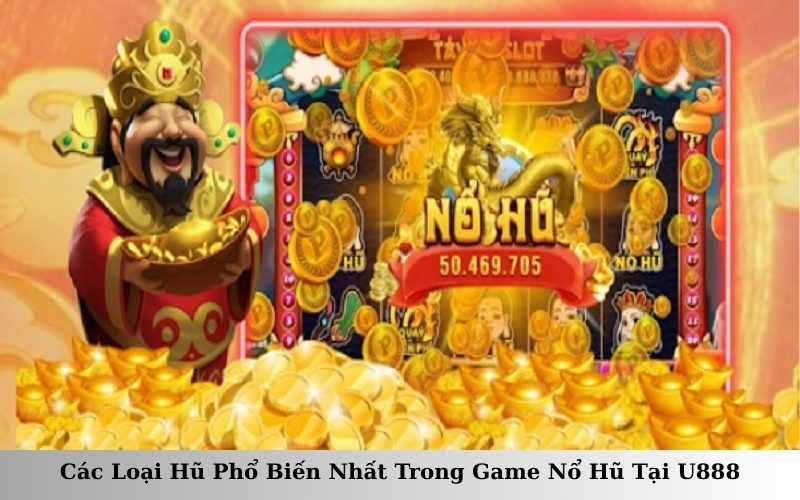 Các Loại Hũ Phổ Biến Nhất Trong Game Nổ Hũ Tại U888