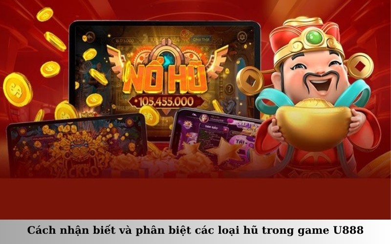 Cách nhận biết và phân biệt các loại hũ trong game U888