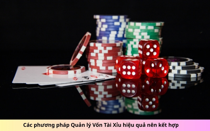 Các phương pháp Quản lý Vốn Tài Xỉu hiệu quả nên kết hợp